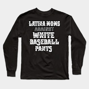 latina Moms Versus White Baseball Pants Funny Saying Mother's Day Gift Long Sleeve T-Shirt